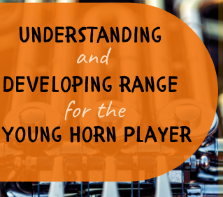 Understanding and Developing Range for the Young Horn Player