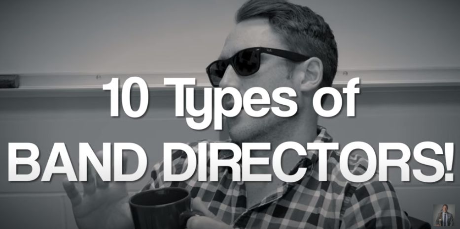 Video – 10 Types of BAND DIRECTORS! Do you know all 10 of these guys?
